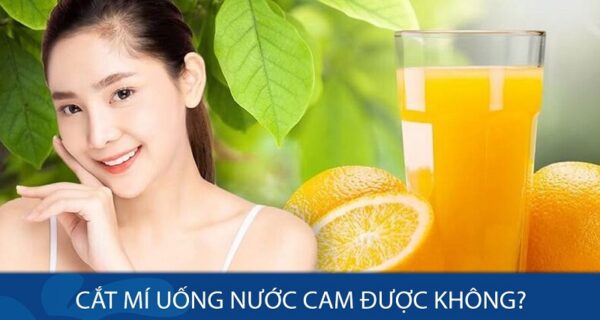 Cắt mí uống nước cam được không